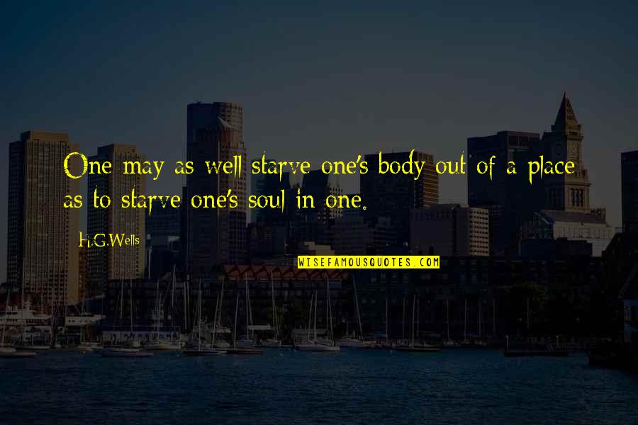Glitzy Globes Quotes By H.G.Wells: One may as well starve one's body out
