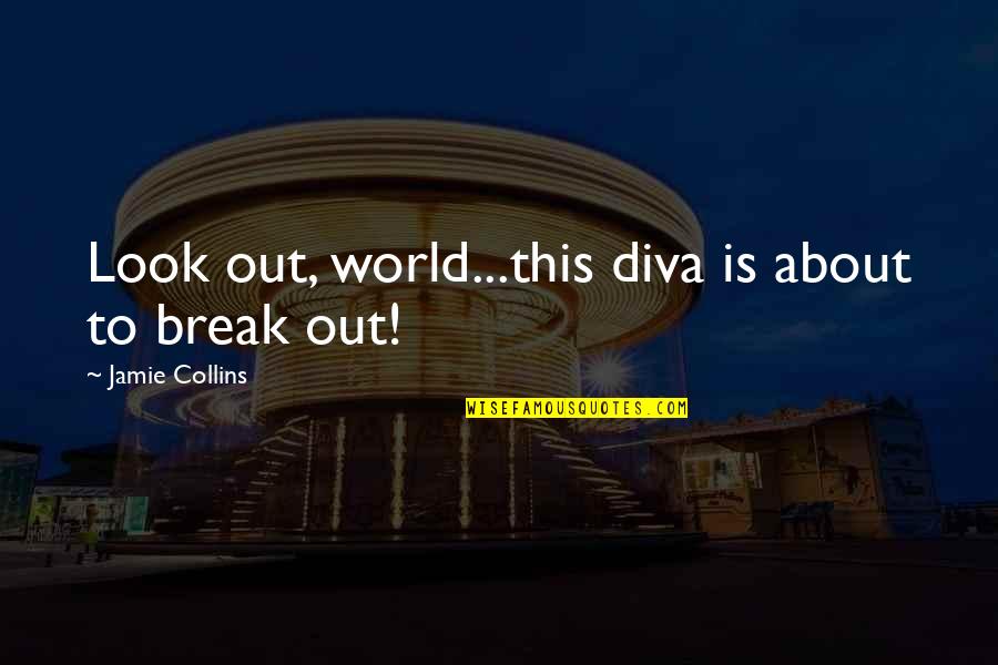 Glitzy Globes Quotes By Jamie Collins: Look out, world...this diva is about to break