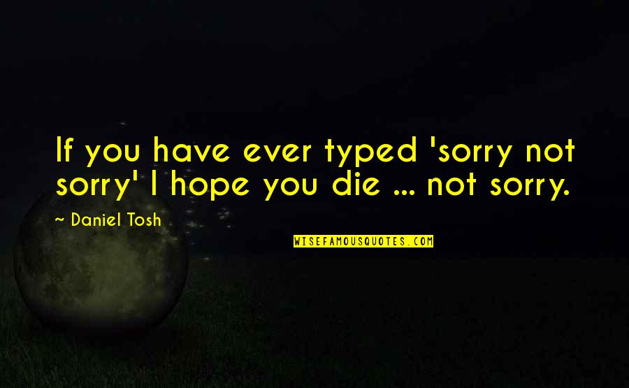 Glitzy Quotes By Daniel Tosh: If you have ever typed 'sorry not sorry'