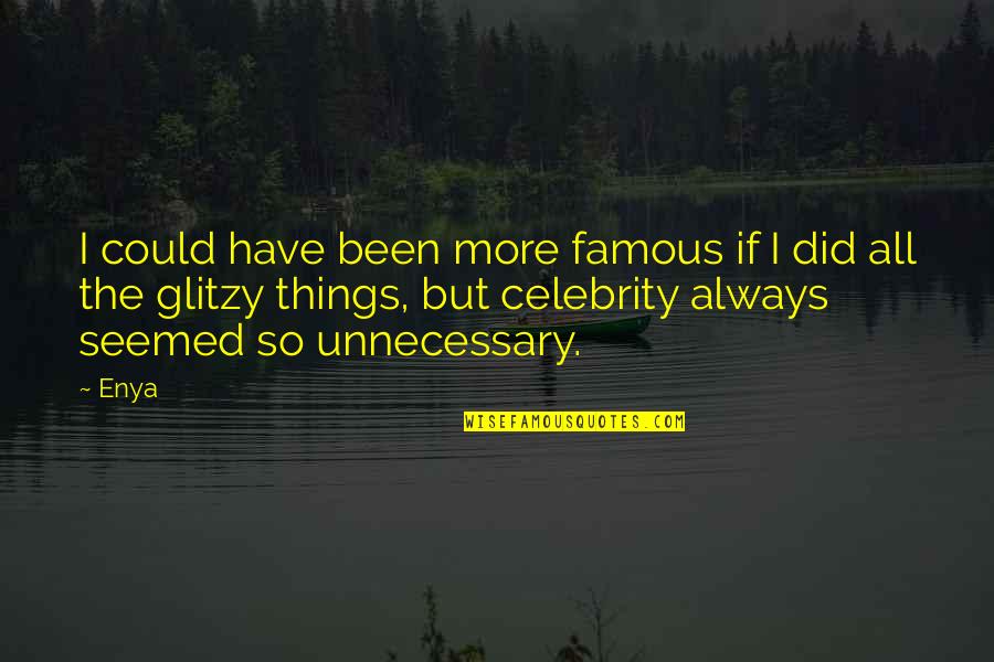 Glitzy Quotes By Enya: I could have been more famous if I