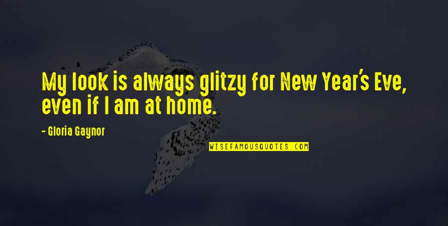 Glitzy Quotes By Gloria Gaynor: My look is always glitzy for New Year's