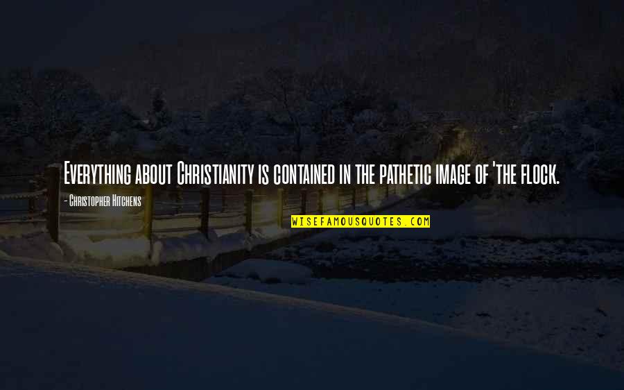 Glmed Quotes By Christopher Hitchens: Everything about Christianity is contained in the pathetic