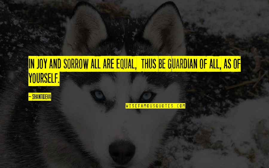 Glmt Memes Quotes By Shantideva: In joy and sorrow all are equal, Thus