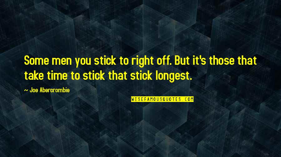 Glnmpfle S Quotes By Joe Abercrombie: Some men you stick to right off. But Glnmpfle S Quotes By Joe Abercrombie: Some men you stick to right off. But
