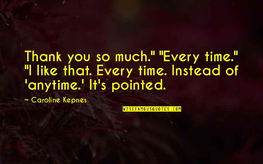 Gloaming Drive Beverly Hills Quotes By Caroline Kepnes: Thank you so much." "Every time." "I like
