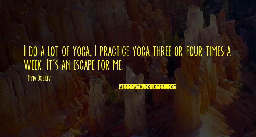 Gloaming Reef Quotes By Nina Dobrev: I do a lot of yoga. I practice