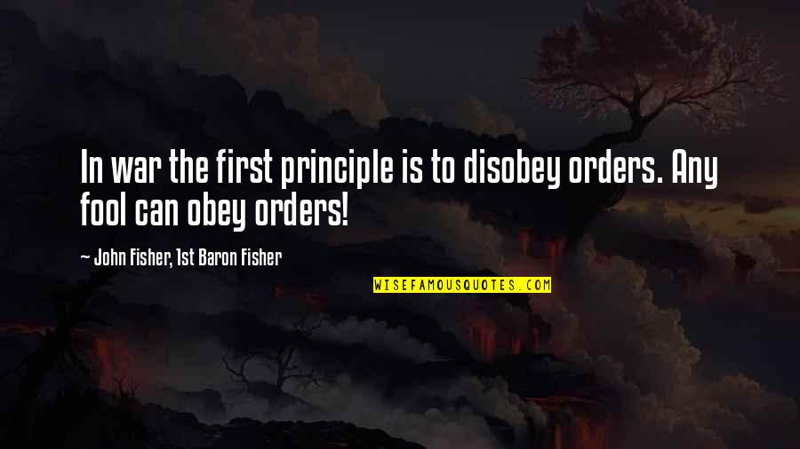 Gloat Quotes By John Fisher, 1st Baron Fisher: In war the first principle is to disobey Gloat Quotes By John Fisher, 1st Baron Fisher: In war the first principle is to disobey