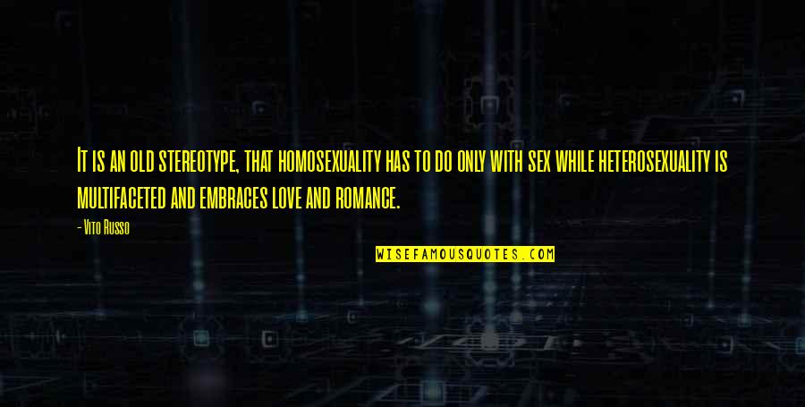 Glob Quotes By Vito Russo: It is an old stereotype, that homosexuality has
