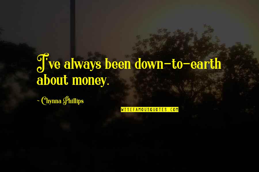 Global Best Practices Quotes By Chynna Phillips: I've always been down-to-earth about money.