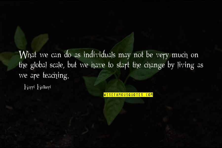 Global Change Quotes By Harri Holkeri: What we can do as individuals may not