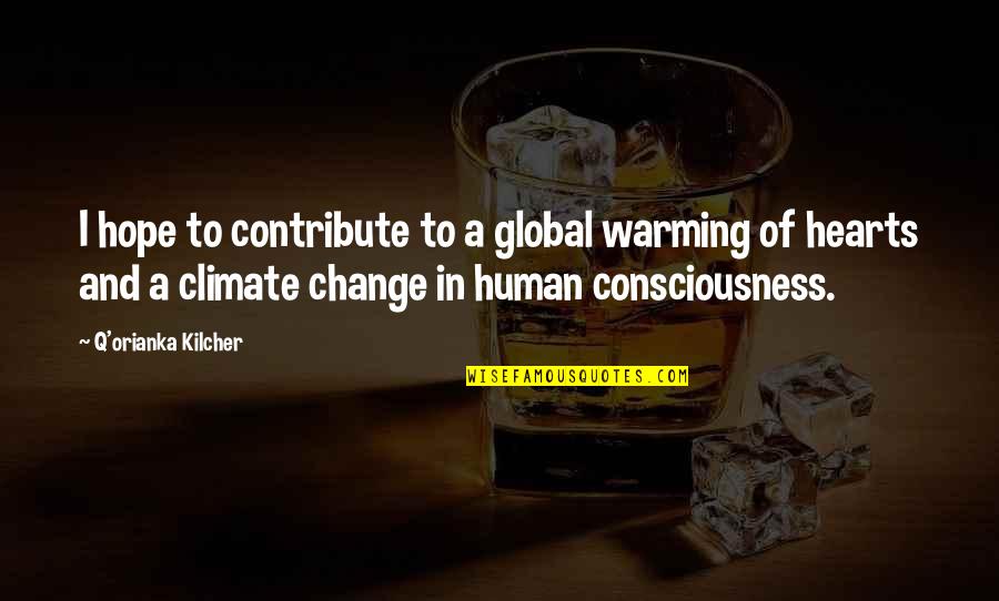 Global Change Quotes By Q'orianka Kilcher: I hope to contribute to a global warming