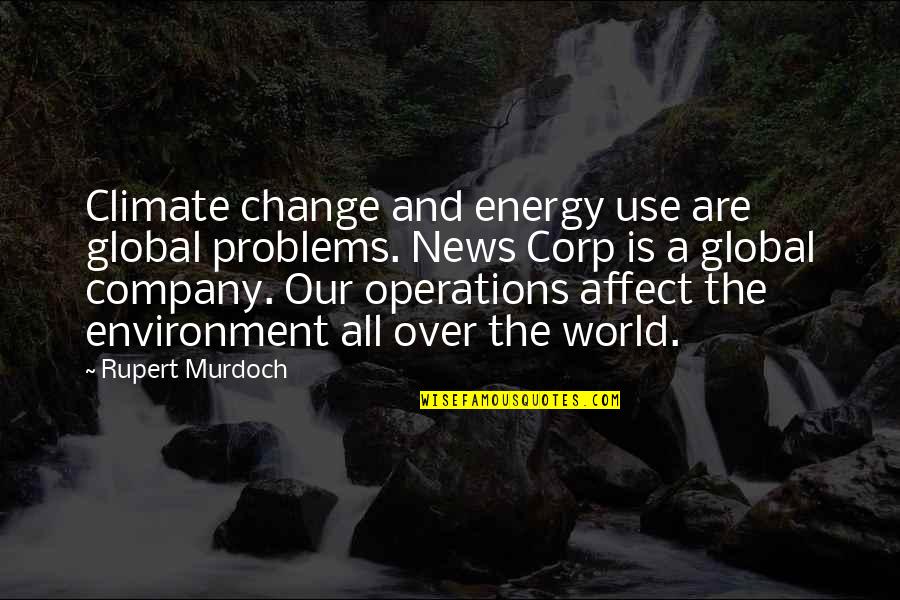 Global Change Quotes By Rupert Murdoch: Climate change and energy use are global problems.