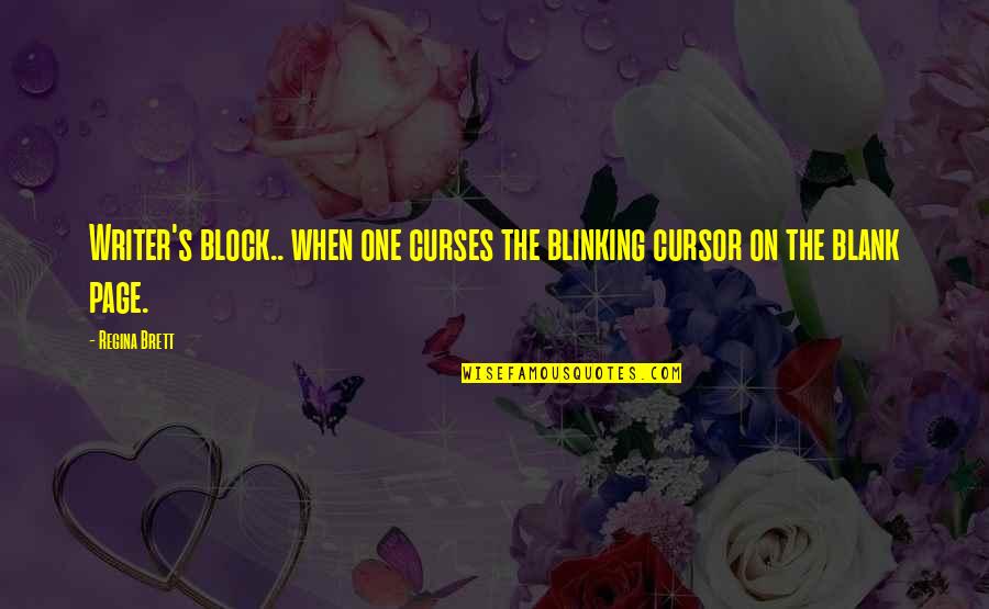 Global Civilization Quotes By Regina Brett: Writer's block.. when one curses the blinking cursor