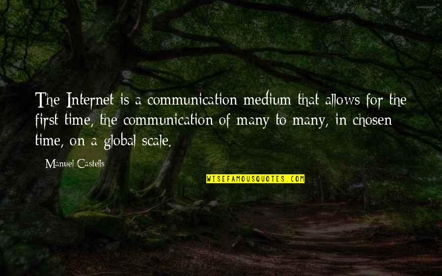 Global Communication Quotes By Manuel Castells: The Internet is a communication medium that allows
