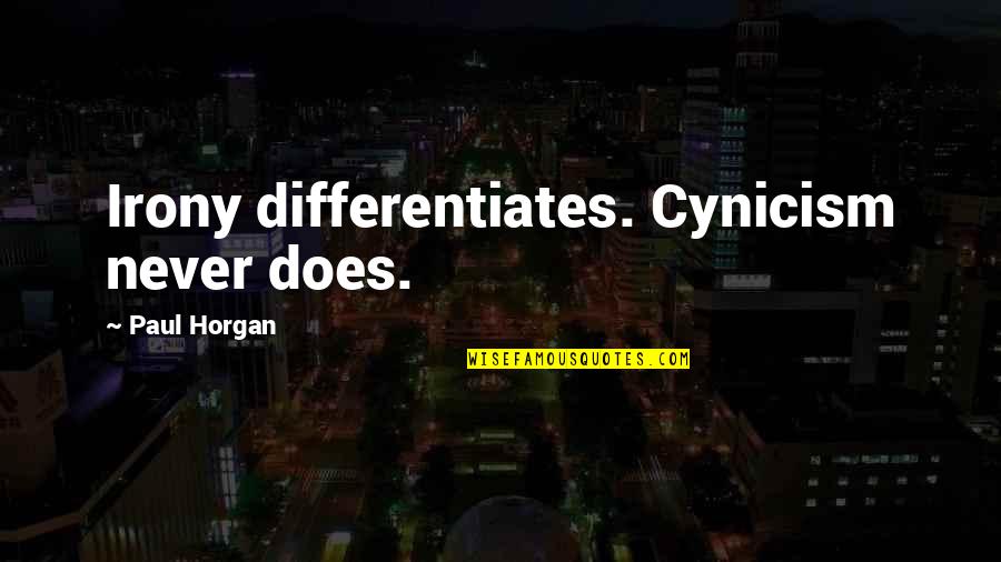 Global Community Quotes By Paul Horgan: Irony differentiates. Cynicism never does. Global Community Quotes By Paul Horgan: Irony differentiates. Cynicism never does.