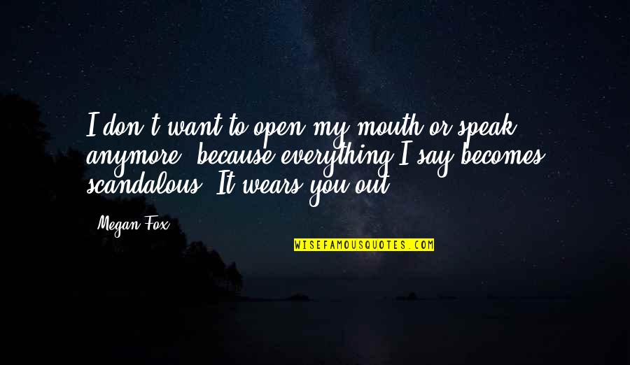 Global Competence Quotes By Megan Fox: I don't want to open my mouth or Global Competence Quotes By Megan Fox: I don't want to open my mouth or