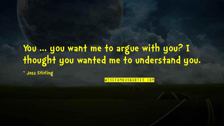 Global Connections Quotes By Joss Stirling: You ... you want me to argue with