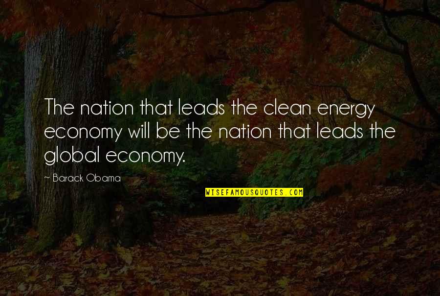 Global Economy Quotes By Barack Obama: The nation that leads the clean energy economy