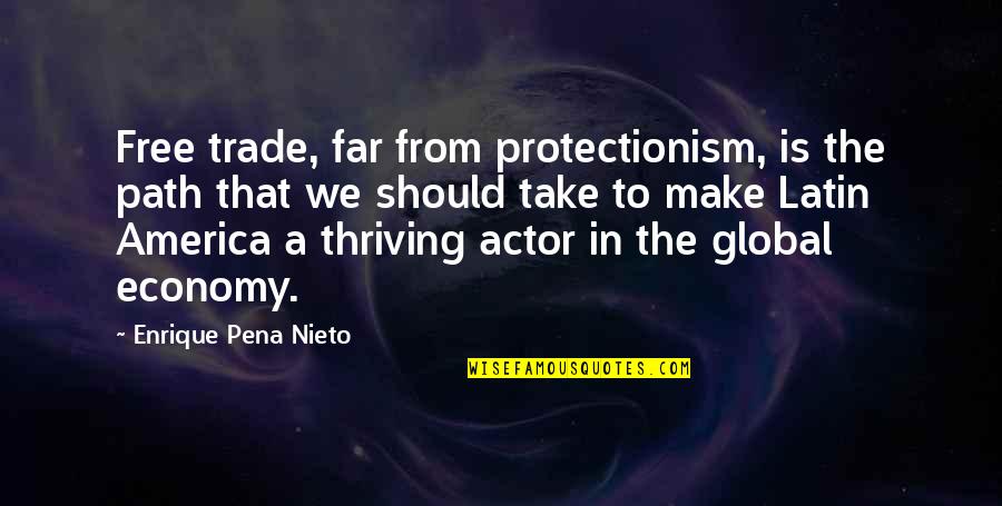 Global Economy Quotes By Enrique Pena Nieto: Free trade, far from protectionism, is the path