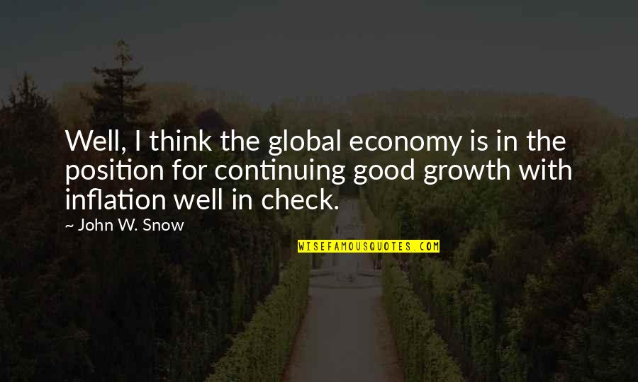 Global Economy Quotes By John W. Snow: Well, I think the global economy is in