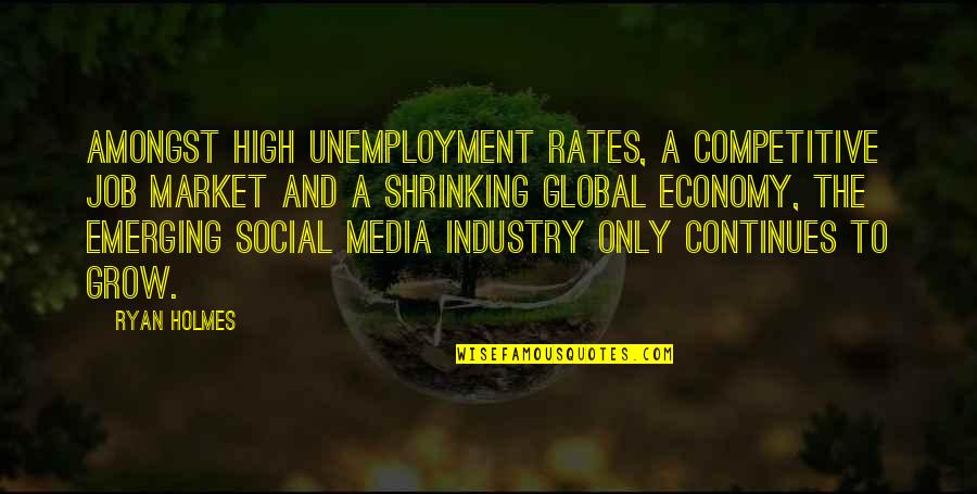 Global Economy Quotes By Ryan Holmes: Amongst high unemployment rates, a competitive job market