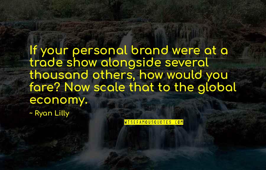 Global Economy Quotes By Ryan Lilly: If your personal brand were at a trade