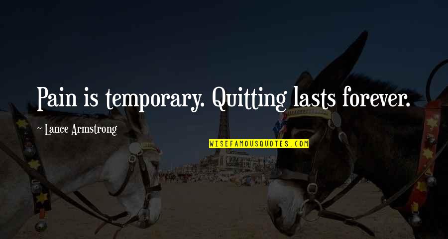 Global Environmental Issues Quotes By Lance Armstrong: Pain is temporary. Quitting lasts forever.