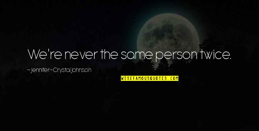 Global Forgiveness Day Quotes By Jennifer-Crystal Johnson: We're never the same person twice. Global Forgiveness Day Quotes By Jennifer-Crystal Johnson: We're never the same person twice.