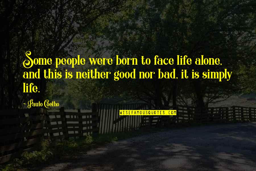 Global Health Care Quotes By Paulo Coelho: Some people were born to face life alone,