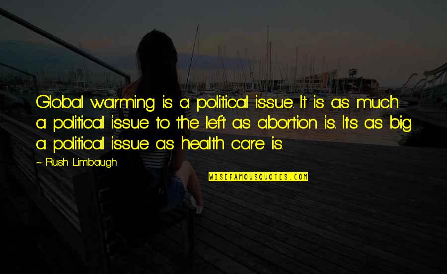 Global Health Care Quotes By Rush Limbaugh: Global warming is a political issue. It is