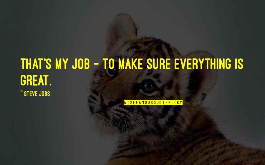 Global Health Care Quotes By Steve Jobs: That's my job - to make sure everything