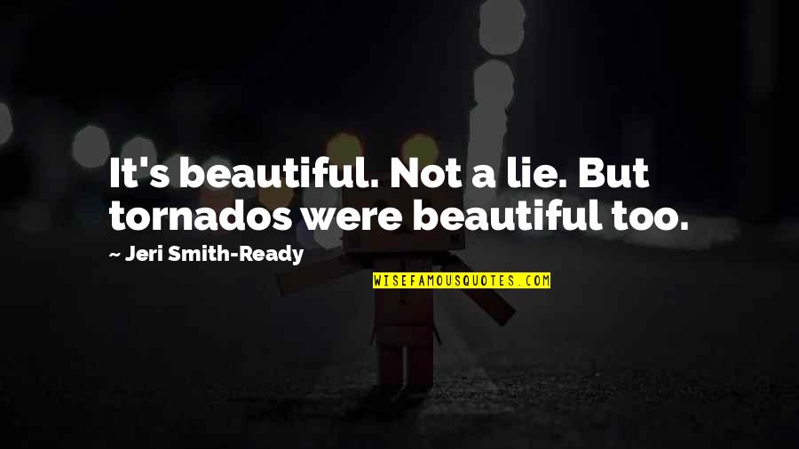 Global Heresy Quotes By Jeri Smith-Ready: It's beautiful. Not a lie. But tornados were Global Heresy Quotes By Jeri Smith-Ready: It's beautiful. Not a lie. But tornados were