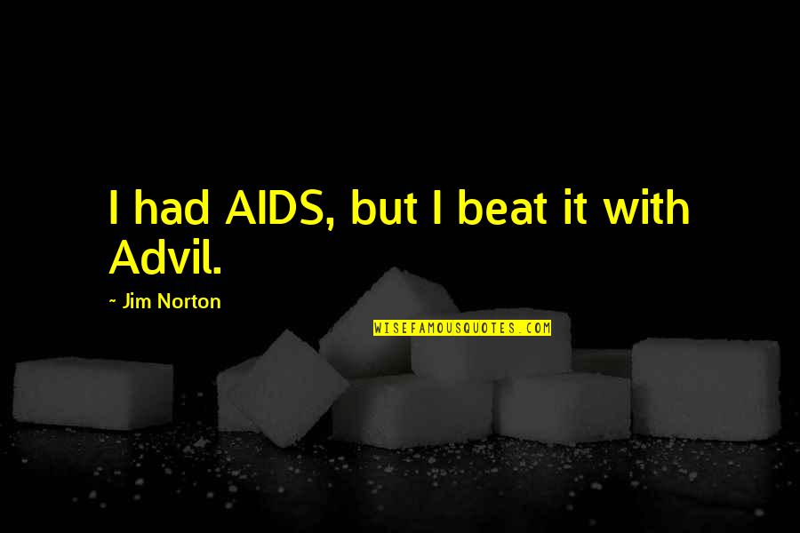 Global Heresy Quotes By Jim Norton: I had AIDS, but I beat it with Global Heresy Quotes By Jim Norton: I had AIDS, but I beat it with