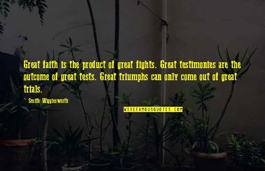 Global Heresy Quotes By Smith Wigglesworth: Great faith is the product of great fights. Global Heresy Quotes By Smith Wigglesworth: Great faith is the product of great fights.