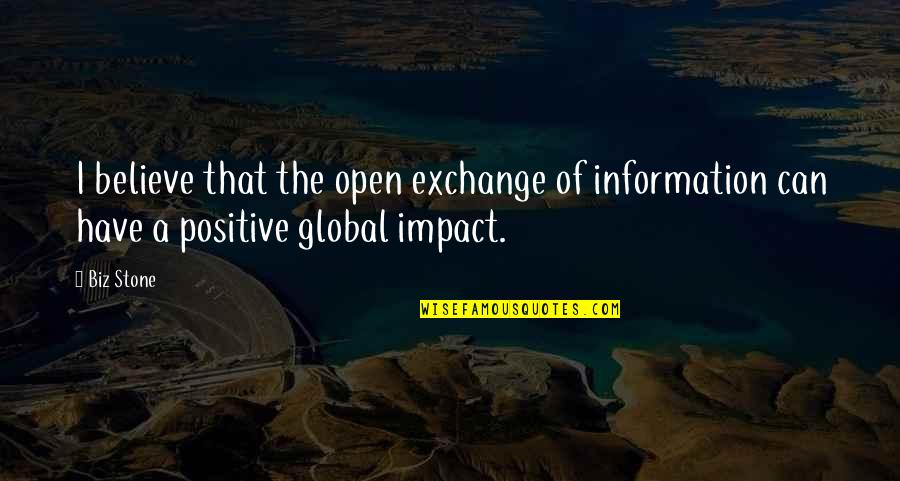 Global Impact Quotes By Biz Stone: I believe that the open exchange of information