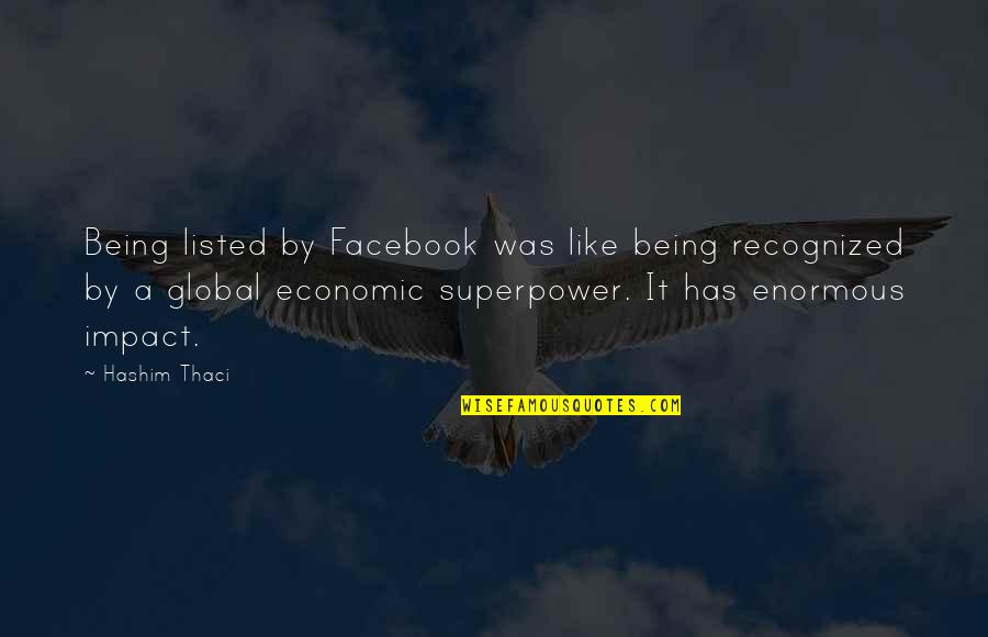 Global Impact Quotes By Hashim Thaci: Being listed by Facebook was like being recognized