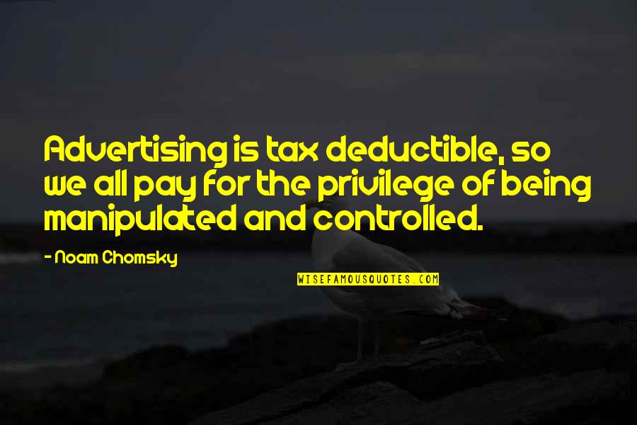 Global Inequality Quotes By Noam Chomsky: Advertising is tax deductible, so we all pay