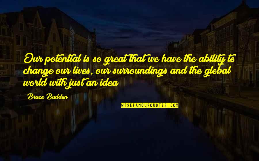 Global Inspirational Quotes By Bruce Budden: Our potential is so great that we have Global Inspirational Quotes By Bruce Budden: Our potential is so great that we have