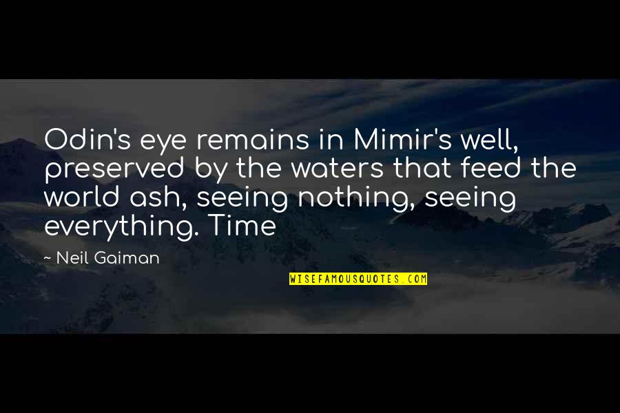Global Issue Quotes By Neil Gaiman: Odin's eye remains in Mimir's well, preserved by