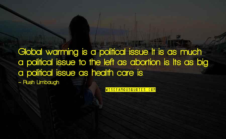 Global Issue Quotes By Rush Limbaugh: Global warming is a political issue. It is