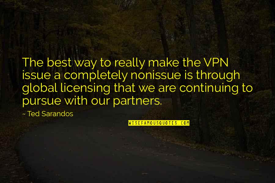 Global Issue Quotes By Ted Sarandos: The best way to really make the VPN