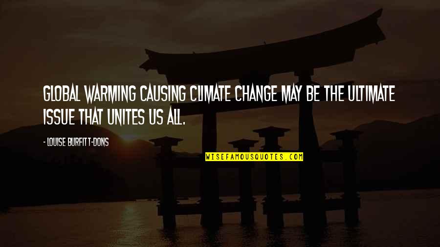 Global Issues Quotes By Louise Burfitt-Dons: Global warming causing climate change may be the