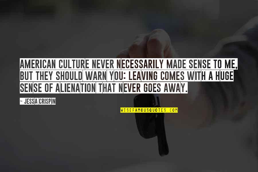 Global Leadership Summit Quotes By Jessa Crispin: American culture never necessarily made sense to me,