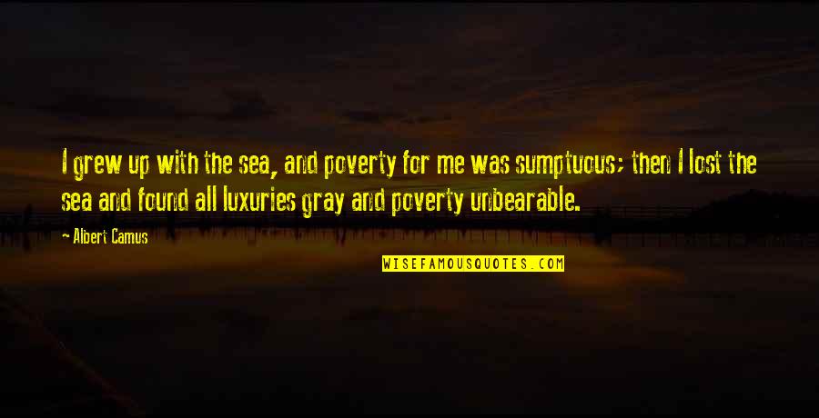 Global Movements Quotes By Albert Camus: I grew up with the sea, and poverty Global Movements Quotes By Albert Camus: I grew up with the sea, and poverty