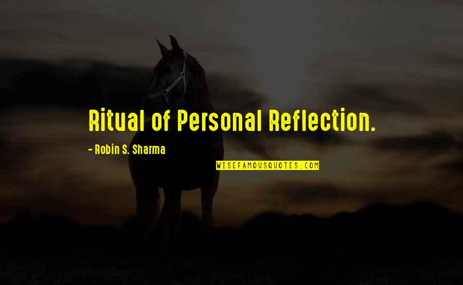 Global Movements Quotes By Robin S. Sharma: Ritual of Personal Reflection.