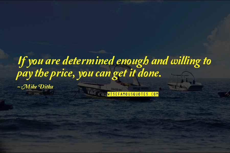Global Nomad Quotes By Mike Ditka: If you are determined enough and willing to
