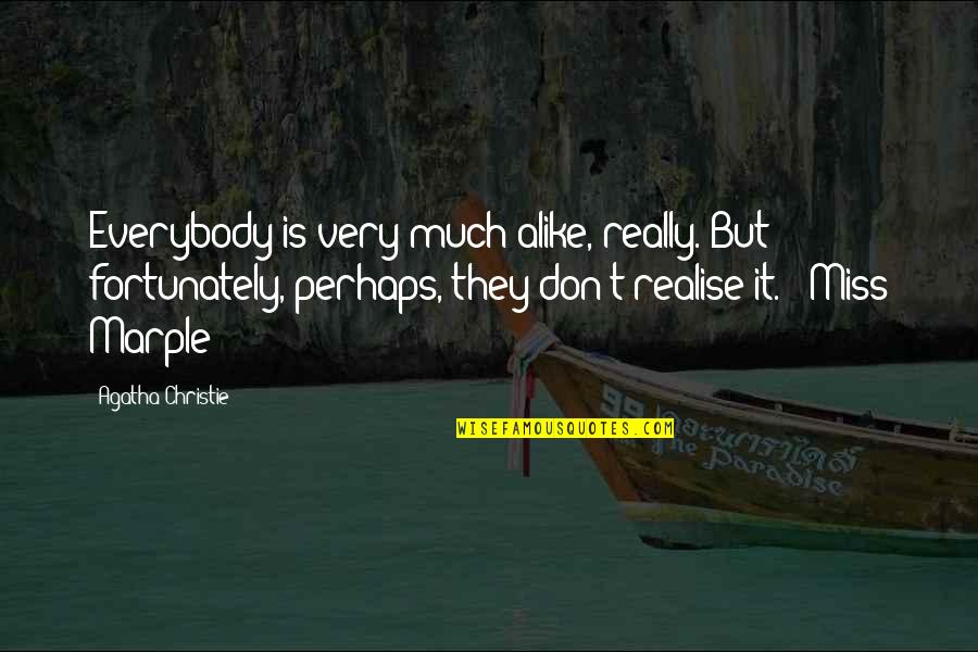 Global Outlaws Quotes By Agatha Christie: Everybody is very much alike, really. But fortunately,
