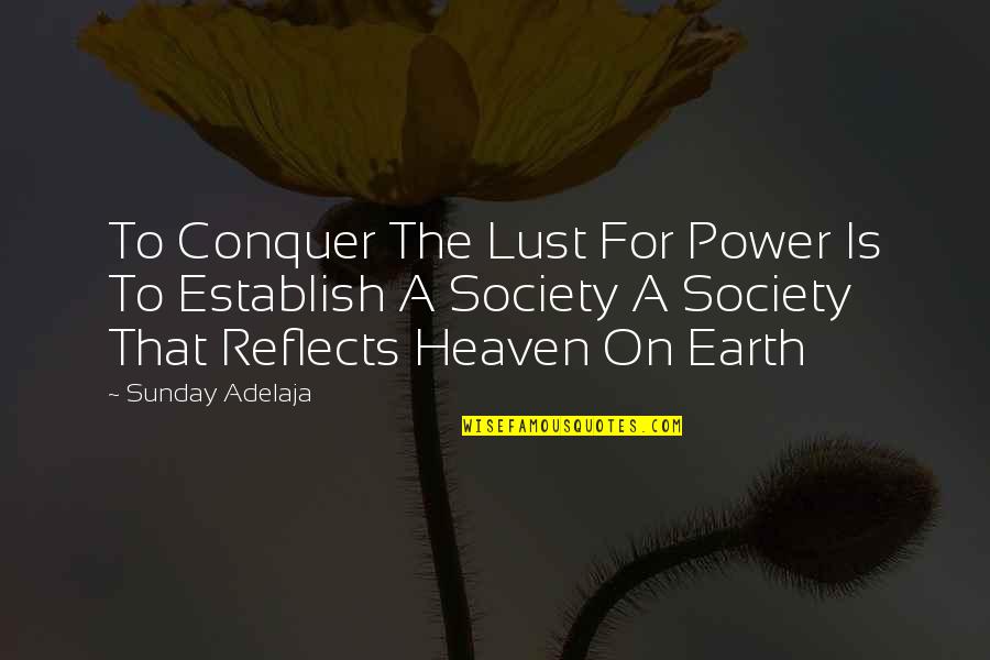 Global Outlaws Quotes By Sunday Adelaja: To Conquer The Lust For Power Is To