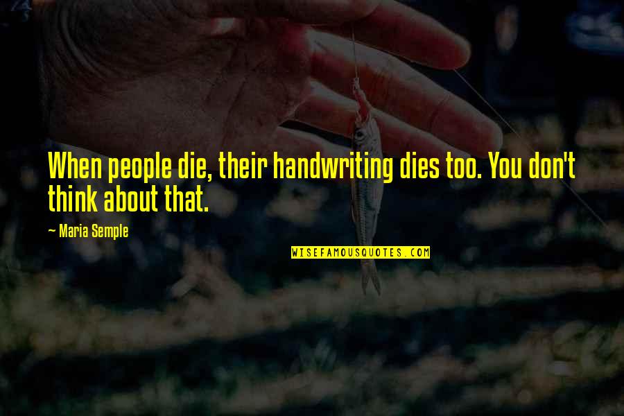 Global Outreach Quotes By Maria Semple: When people die, their handwriting dies too. You