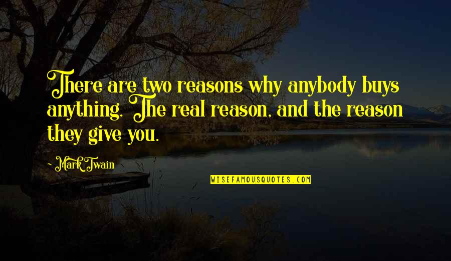 Global Outreach Quotes By Mark Twain: There are two reasons why anybody buys anything.